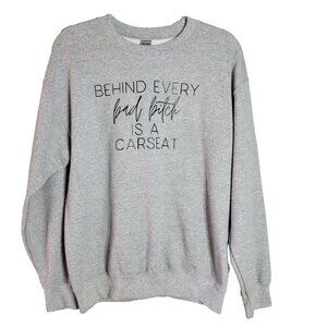 Gildan Dry Blend "Behind Every Bad B is‎ a Carseat" Gray Mama Sweatshirt Medium